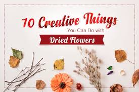 They have the advantage of not requiring any maintenance. 10 Creative Things You Can Do With Dried Flowers Blog Flower Patch Online Flower Delivery Phillippines