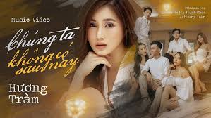 Hương tràm nhận ra mình trưởng thành và độc lập hơn rất nhiều, không phải gồng như trước. Lá»i Bai Hat Lyric Chung Ta Khong Co Sau Nay Ca SÄ© HÆ°Æ¡ng Tram Thá»i Ä'áº¡i
