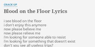 Crew cut and his big shoulders. Blood On The Floor Lyrics By Crack Up I See Blood On