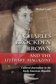 Charles Brockden Brown and the Literary Magazine: Cultural Journalism in  the Early American Republic: Cody, Michael: 9780786417841: Amazon.com: Books