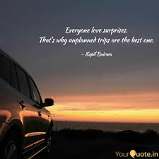 This is one of my favorite travel quotes ever. Everyone Love Surprises Quotes Writings By Kapil Bairwa Yourquote