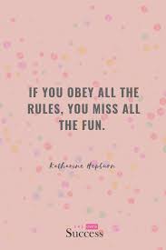 If You Obey All The Rules You Will Miss All The Fun If You Obey All The Rules You Miss All The Fun Motivational Quotes Rules Quotes Katharine Hepburn Quotes Inspirational Quotes