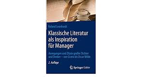 Von positiv & romantisch bis hin zu nachdenklich & traurig. Klassische Literatur Als Inspiration Fur Manager Anregungen Und Zitate Grosser Dichter Und Denker Von Cicero Bis Oscar Wilde Leonhardt Roland Amazon De Bucher