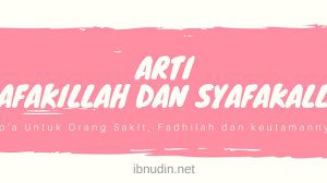 Arti Syafakillah Dan Syafakallah Fadhilah Dan Keutamaannya
