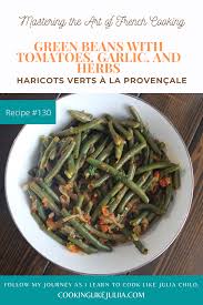 Julia Child S Green Beans With Tomatoes Garlic And Herbs Haricots Verts A La Provencale Green Beans Julia Child Green Bean Recipes