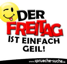 Der Freitag Ist Einfach Geil Spruche Zum Wochenende