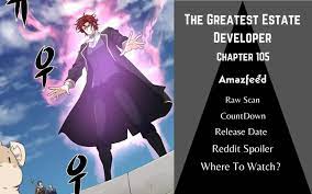 The Greatest Estate Developer Chapter 105 Reddit Spoilers, Raw Scan,  Release Date, Countdown & Where To Read? 09/2023
