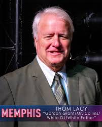 MEET THE CAST OF MEMPHIS! THOM LACY (Gordon Grant/Mr. Collins/White  DJ/White Father)