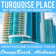 Turquoise Place By Spectrum Resorts Penthouse Orange Beach Al Video Orange Beach Orange Beach Alabama Alabama Beaches