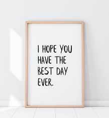 I Hope You Have The Best Day Ever Print