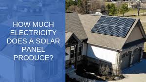 How much solar power do i need. How Much Electricity Does A Solar Panel Produce