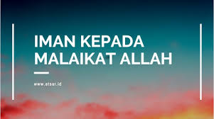 Mereka yang memikliki iman kepada malaikat berarti percaya dengan adanya penciptaan malaikat oleh allah swt. Iman Kepada Malaikat Allah