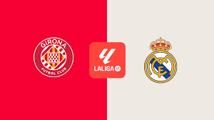 Girona vs Real Madrid