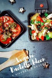 Rezept 7 Leckere Ideen Fur Veganes Raclette Bluetenschimmern Rezepte Raclette Ideen Silvester Essen