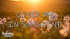 Cover me in sunshine translation i've been dreaming of friendly faces i got so much time to kill just imagine people laughing i know someday we will and even if it's far away give me through another day cover me in sunshine shower me with good times tell me that the world's been spinning since the beginning and everything will be alright cover me in sunshine from a distance all. P Nk Willow Sage Hart Cover Me In Sunshine Lyrics Youtube