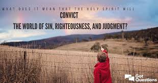 A conviction is a convinced conscience. What Does It Mean That The Holy Spirit Will Convict The World Of Sin Righteousness And Judgment Gotquestions Org