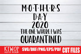 Download Mother Day 2020 The One Where I Was Quarantined Graphic By Ktwop Creative Fabrica