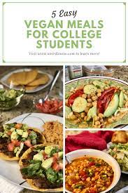 5 Easy Vegan Meals For College Students Weird Louise Student Recipes Lunch Recipes Healthy Meals