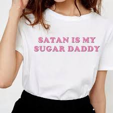 Sugarbaby is for women to post only. Summer Fashion Tops Tee Satan Is My Sugar Daddy Tumblr Girls Shirt Aesthetic Clothing Sugar Baby Buy From 8 On Joom E Commerce Platform