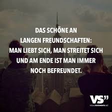 Das Schone An Langen Freundschaften Man Liebt Sich Man Streitet Sich Und Am Ende Ist Man Immer Noch Befreundet Visual Statements Zitate Zum Thema Freundschaft Spruche Freundschaft Zitate