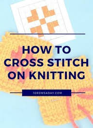 Design your own patterns with stitch fiddle. How To Decorate Knits With Cross Stitch 10 Rows A Day Cross Stitch Beginner Cross Stitch Letters Counted Cross Stitch Patterns Free