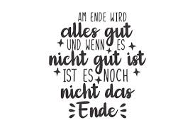 Download Am Ende Wird Alles Gut Und Wenn Es Nicht Gut Ist Ist Es Noch Nicht Das Ende Svg Cut File By Creative Fabrica Crafts Creative Fabrica SVG Cut Files