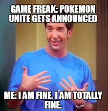 At memesmonkey.com find thousands of memes categorized into thousands of categories. Meme Creator Funny Game Freak Pokemon Unite Gets Announced Me I Am Fine I Am Totally Fine Meme Generator At Memecreator Org