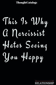 This Is Why A Narcissist Hates Seeing You Happy Quotes About Love And Relationships Are You Happy Narcissist