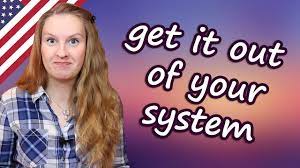 Get Out Of Your System English Idioms Youtube