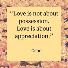 There's a difference between like and love. Love Is Not About Possession Osho Quote Osho Quotes Osho Quotes