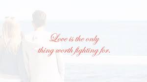 Maybe you would like to learn more about one of these? Love Is The Only Thing Worth Fighting For Love Quotes Hd Wallpaper Peakpx