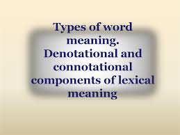 Usually meaning is defined as the realization of a notion (or concept, in other denotational and connotational meaning denotational component expresses the notional content of the word, shows what the word refers to. Types Of Word Meaning Denotational And Connotational Components Of Lexical Meaning Online Presentation