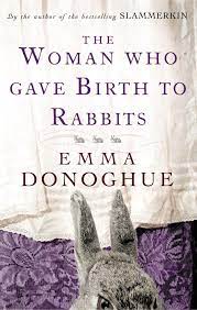The Woman Who Gave Birth To Rabbits: Emma Donoghue: Amazon.co.uk: Donoghue,  Emma: 9781860499548: Books