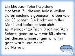 Sie können zwar auch mündlich aufgesagt und mit einer gratulation verbunden werden, entfalten ihre ausdruckskraft, bedeutung und tiefsinnigkeit aber in. Ein Ehepaar Feiert Goldene Hochzeit Zu Diesem Anlass Wollen Sie Es Nochmals Genauso Treiben Wie Vor 50 Jahren Sie Koch Osterreichische Spruche Und Zitate