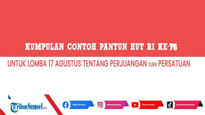 Maybe you would like to learn more about one of these? 35 Contoh Pantun Hut Ke 76 Ri Tentang Perjuangan Dan Persatuan Bahan Referensi Lomba 17 Agustus Tribun Sumsel