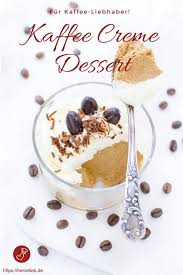 Kaffee Creme Dessert Rezept Fur Einen Aussergewohnlichen Nachtisch Rezept Creme Dessert Dessert Dessert Ideen