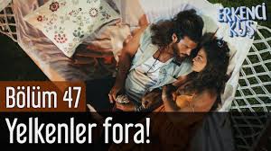 Erkenci Kus 47 Bolum Yelkenler Fora Sanem Soke The Dreamers
