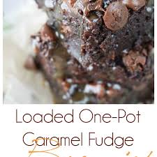 Loaded One Pot Caramel Fudge Brownies With Nestle Toll House Delightfulls Recipe Fudge Brownies Caramel Fudge Dessert Recipes