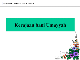 Bani abbasiyah (spm热门 eduwebtv : Pai Tingkatan 4 Kerajaan Bani Umayyah Ppt Powerpoint