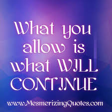 How we treat each other becomes her normal, and i don't want her normal to include that sort of behavior. What You Allow Is What Will Continue Mesmerizing Quotes
