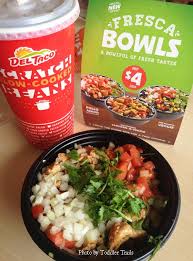 Check spelling or type a new query. Loved The New Fresca Bowls At Del Taco Toddler Trails
