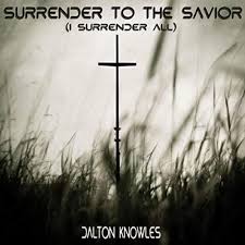 Play Surrender to the Savior (I Surrender All) by Dalton Knowles