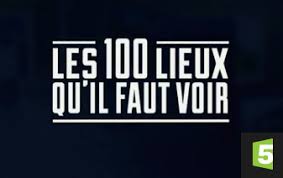 Les 100 lieux qu'il faut voir. France 5 100 Lieux
