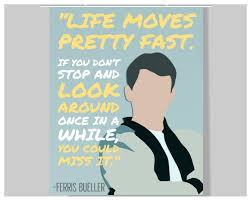 I have a thing about movie quotes and applying them to situations i find myself in. Amazon Com Ferris Bueller Quote Poster 16 X 20 Motivational Inspirational Growth Mindset Classroom Decor Ferris Bueller S Day Off Kid S Room Teen Room Office Wall Art Industrial Scientific
