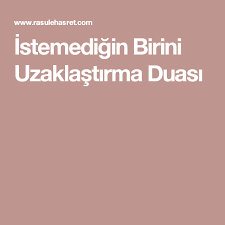 istemedigin birini uzaklastirma duasi dualar sifa duasi mutlu evlilik
