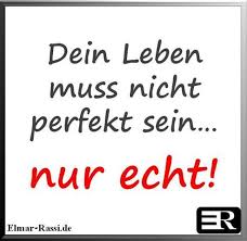 Dein Leben Muss Nicht Perfekt Sein Aber Echt Spruche Elmar Rassi Zitate