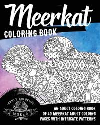 Some of the coloring page names are meerkat coloring learny kids, meerkat animals town, meerkat coloring learny kids, meerkat animal cartoon coloring clipart k19132561 fotosearch, meerkat. Meerkat Coloring Book An Adult Coloring Book Of 40 Meerkat Adult Coloring Pages With Intricate Patterns By Adult Coloring World Paperback Barnes Noble