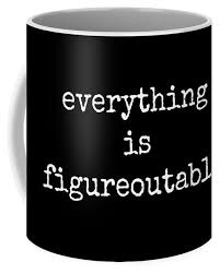 Black And White Coffee Mugs Everything Is Figureoutable Coffee Mug For Sale By Diane Palmer In 2020 Mugs Mugs For Sale White Coffee Mugs