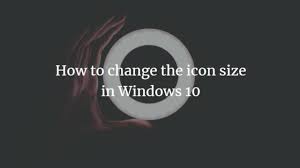 Locate the file that your icons are in. How To Change The Icon Size In Windows 10
