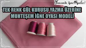 Tek Renk Gul Kurusu Yazma Uzerine Muhtesem Igne Oyasi Modeli Youtube Yazma Renkler Onluk Dikis Modelleri